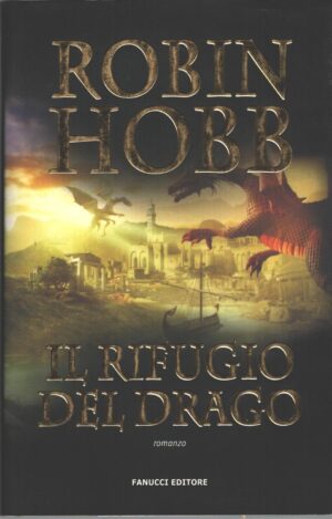 Il rifugio del drago - Cronache delle giungle della pioggia (vol. 2) di Hobb, Robin ed. Fanucci