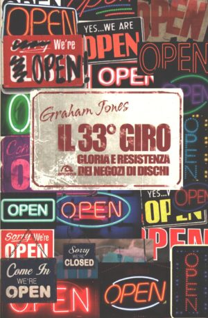 Il 33° giro - Gloria e resistenza dei negozi di dischi di Jones, Graham ed. Arcana