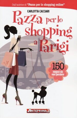 Pazza per lo shopping a Parigi di Cacciari, Carlotta ed. Anteprima