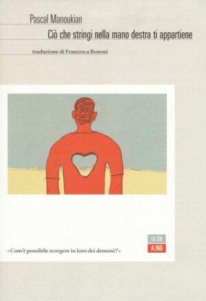 Ciò che stringi nella mano destra ti appartiene di Manoukian, Pascal ed. 66thand2nd