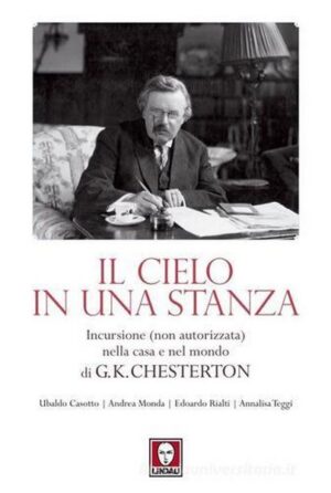 Il cielo in una stanza - Incursione (non autorizzata) nella casa e nel mondo di G. K. Chesterton ed. Lindau