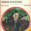 Abissi d'acciaio di Asimov, Isaac - Urania n. 578 (I Capolavori) ed. Mondadori