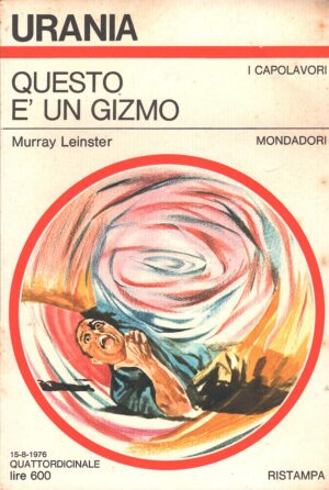 Questo è un Gizmo di Murray Leinster - Urania n. 703 (I Capolavori) ed. Mondadori