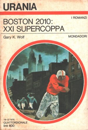 Boston 2010 XXI Supercoppa di Gary Wolf - Urania n. 712 (I Romanzi) ed. Mondadori