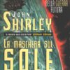 La maschera sul Sole di John Shirley - Urania n. 1290 ed. Mondadori