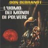L'uomo dei mondi di polvere di Don Debrandt - Urania n. 1385 ed. Mondadori