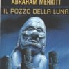 Il pozzo della luna di Abraham Merritt - Urania n. 271 ed. Mondadori