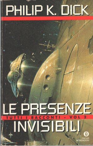 Le presenze invisibili - Tutti i racconti (vol. 2) di Dick, Philip K. ed. Mondadori