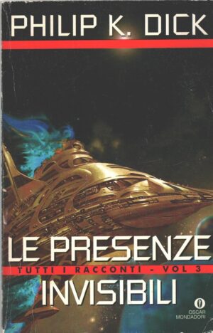 Le presenze invisibili - Tutti i racconti (vol. 3) di Dick, Philip K. ed. Mondadori