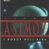 I robot dell'alba di Asimov, Isaac ed. Mondadori