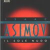 Il sole nudo di Asimov, Isaac ed. Mondadori