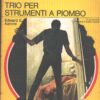 Trio per strumenti a piombo di Edward S. Aarons - Giallo Mondadori n. 1301 ed. Mondadori