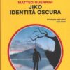 Jiko identità oscura di Matteo Guerrini - Giallo Mondadori n. 3245 ed. Mondadori