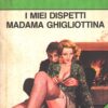 I miei dispetti Madama Ghigliottina di Sanantonio ed. Mondadori