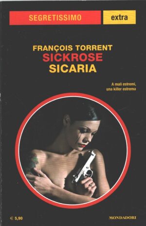 Sickrose: Sicaria di Francois Torrent - Segretissimo n. 18 (Extra) ed. Mondadori