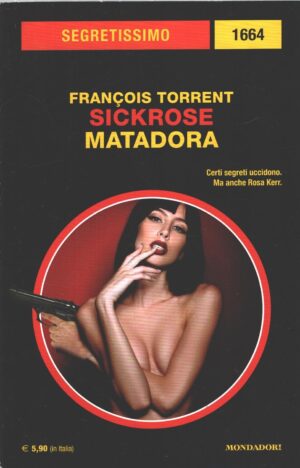 Sickrose: Matadora di Francois Torrent - Segretissimo n. 1664 ed. Mondadori