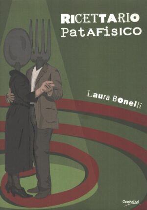 Ricettario patafisico di Bonelli, Laura ed. Graphofeel