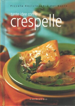 Tante idee con le crespelle di Pizzato, Maria ed. Gribaudo