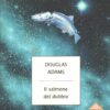 Il salmone del dubbio di Adams, Douglas ed. Mondadori (Prima edizione 2002)