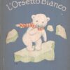 L'orsetto bianco Illustr. Ida Bohatta - Testo Mattonetta De Carolis ed. Libreria Herder (1942)