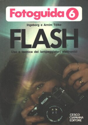 Flash di Ingeborg e Arnim Tolke - Fotoguida 6 ed. Cesco Ciapanna