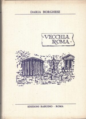 Vecchia Roma di Daria Borghese ed. Babuino (1967)