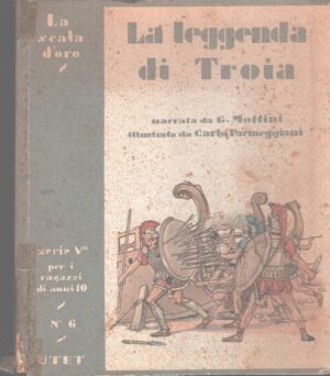 La leggenda di Troia narrata da G. Mottini - La Scala d’Oro serie V n. 6 ed. U.T.E.T.