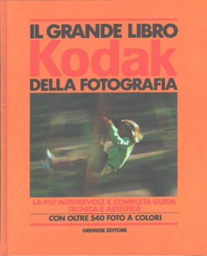 Il grande libro Kodak della fotografia di Martella, Anna ed. Gremese