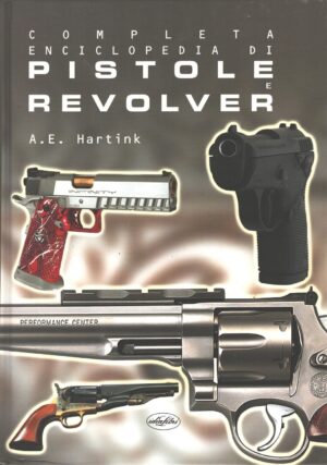 Completa enciclopedia di pistole e revolver di Hartink, Anton E. ed. Rusconi