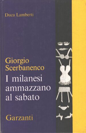 I milanesi ammazzano al sabato di Giorgio Scerbanenco ed. Garzanti (1970)