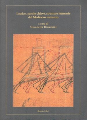 Lessico parole-chiave strutture letterarie del Medioevo romanzo di Bianchini, Simonetta ed. Bagatto