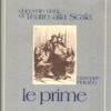Le Prime - Duecento anni di Teatro alla Scala di Pintorno, Giuseppe ed. Gutenberg