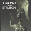 I bronzi degli Etruschi di Mauro Crisofani ed. De Agostini