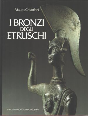I bronzi degli Etruschi di Mauro Crisofani ed. De Agostini