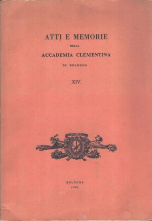 Atti e Memorie della Accademia Clementina di Bologna XIV ed. Tipostampa Bolognese