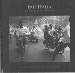 Pais Italia - Foto di Rodrigo Pais dal 1955 al 1960 a cura di Mirabella ed. CEUB
