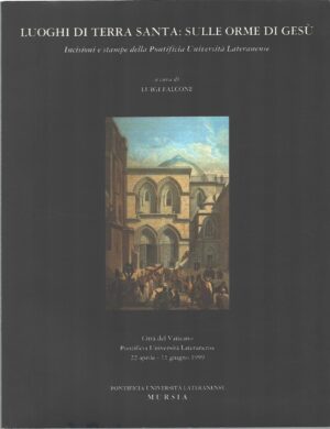 Luoghi di Terra Santa sulle orme di Gesù a cura di Luigi Falcone ed. Mursia