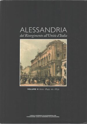 Alessandria dal Risorgimento all'Unita' d'Italia (vol. II) 1849 - 1859 di Castronovo ed. Cassa Risparmio Alessandria