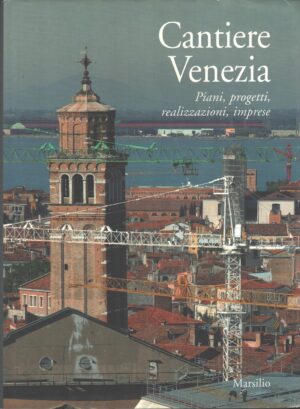 Cantiere Venezia a cura di Elia Barbiani ed. Marsilio