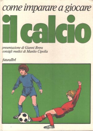 Come imparare a giocare il calcio di Hugh Allenson ed. Futuralibri