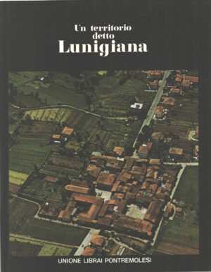 Un territorio detto Lunigiana di Giumelli e Bianchi ed. Unione Librai Pontremolesi