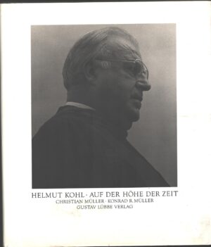 Helmut Kohl auf der Hohe der Zeit di Christian e Konrad Muller - In Tedesco ed. Gustav Lubbe Verlag