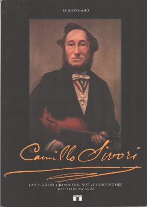 Camillo Sivori - Carteggi del grande violinista e compositore allievo di Paganini di Inzaghi, Luigi ed. Zecchini