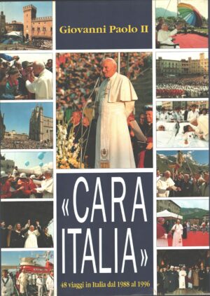Cara Italia 48 viaggi in Italia dal 1988 al 1996 di Giovanni Paolo II ed. Ares