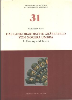 Das Langobardische Graberfeld von Nocera Umbra 1 Katalog und Tafeln di Rupp, Cornelia ed. All'Insegna del Giglio