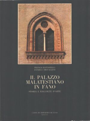 Il palazzo malatestiano in Fano di Battistelli e Diotallevi ed. Cassa di Risparmio di Fano
