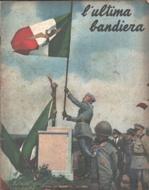 L'ultima bandiera - I 600 giorni della RSI - Fascicolo Monografico n. 6 ed. Testimonianze (1952)