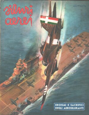 Siluri aerei - Eroismi e sacrifici degli aerosiluranti - Fascicolo Monografico n. 14 ed. Testimonianze (1954)