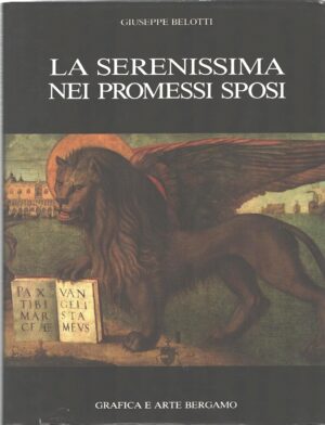 La Serenissima nei Promessi Sposi di Giuseppe Belotti ed. Grafica e Arte Bergamo