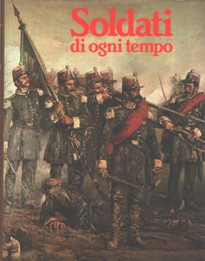 Soldati di ogni tempo di AA.VV. ed. De Agostini